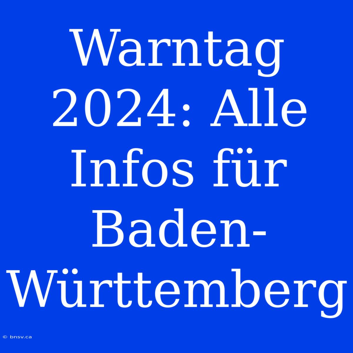 Warntag 2024: Alle Infos Für Baden-Württemberg