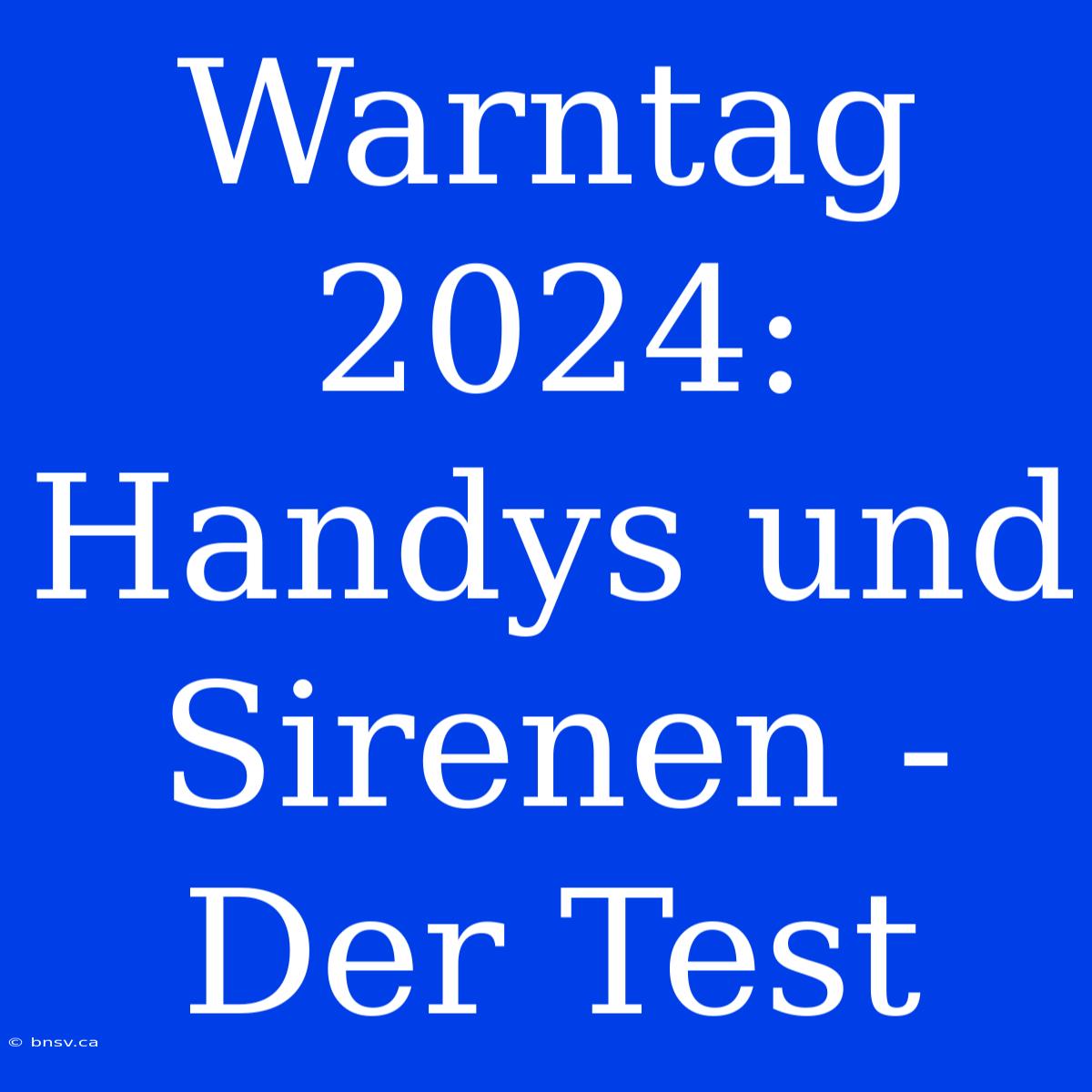 Warntag 2024: Handys Und Sirenen - Der Test