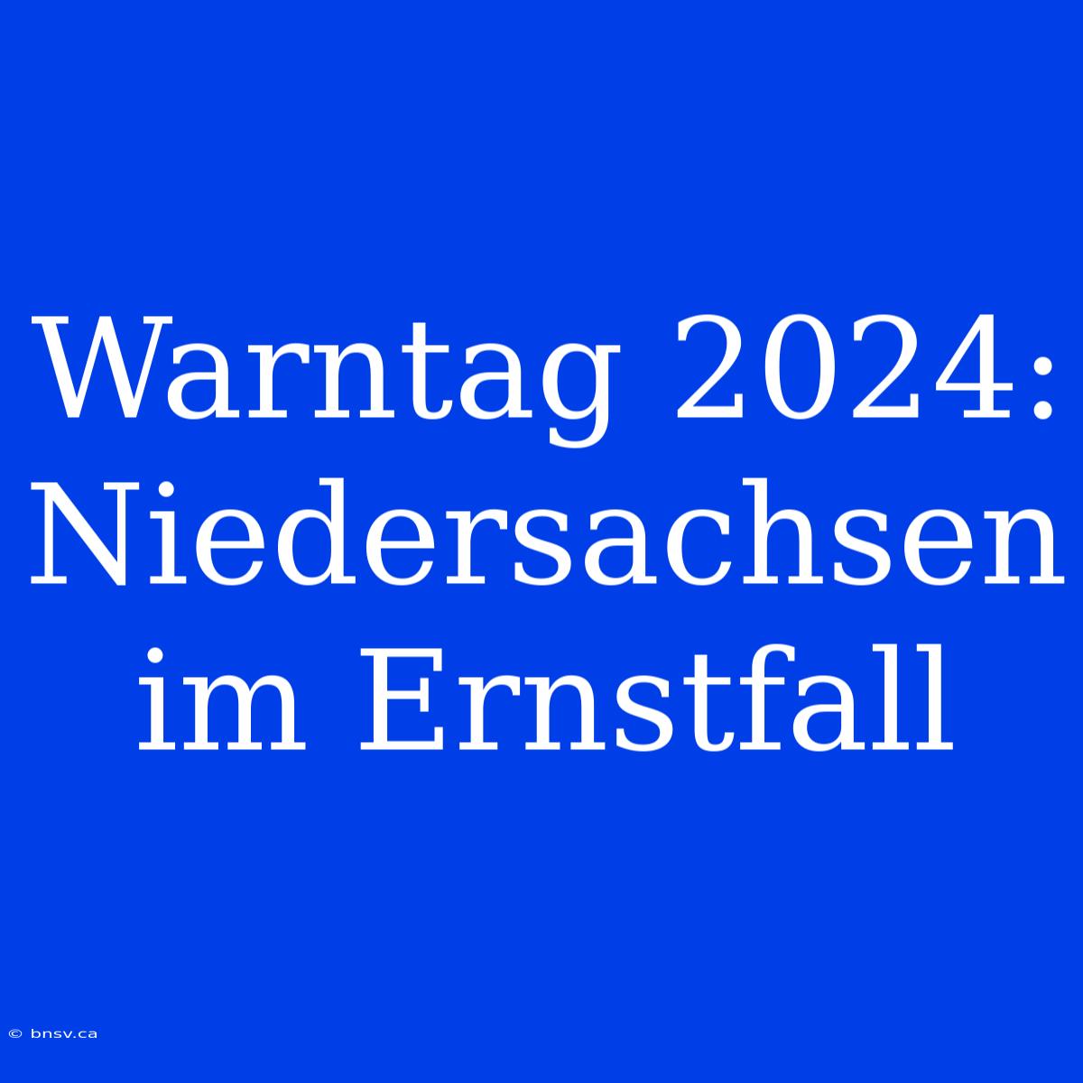 Warntag 2024: Niedersachsen Im Ernstfall