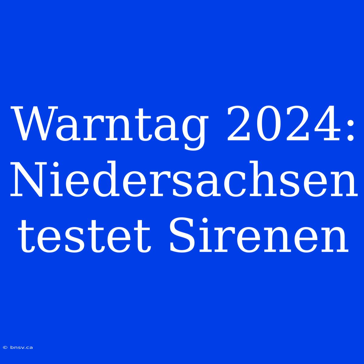 Warntag 2024: Niedersachsen Testet Sirenen