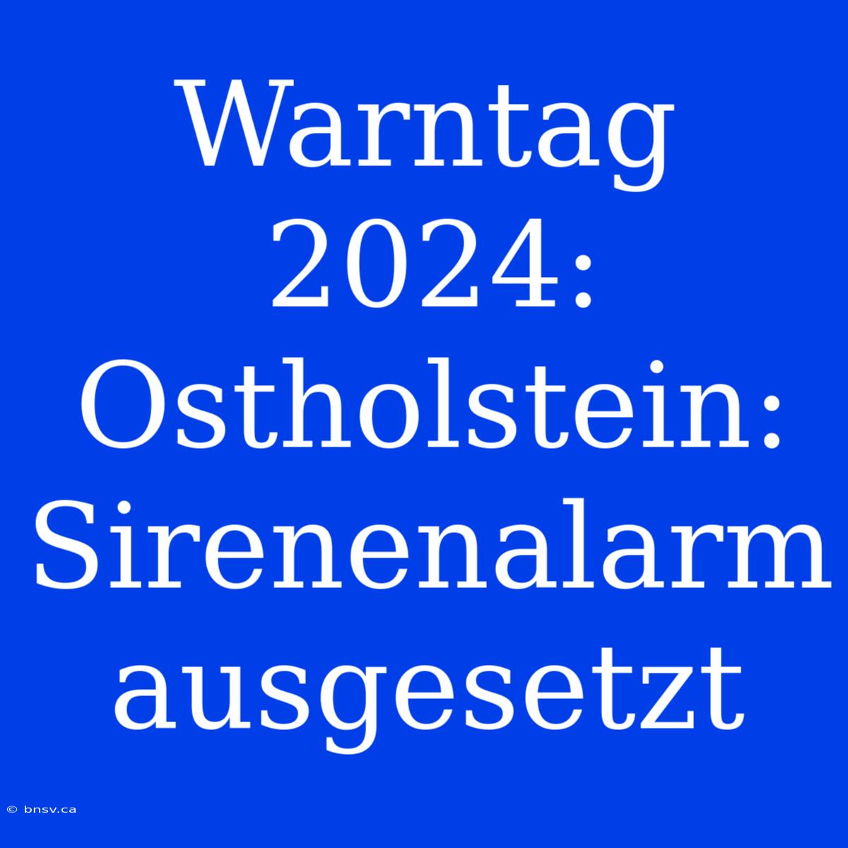 Warntag 2024: Ostholstein: Sirenenalarm Ausgesetzt