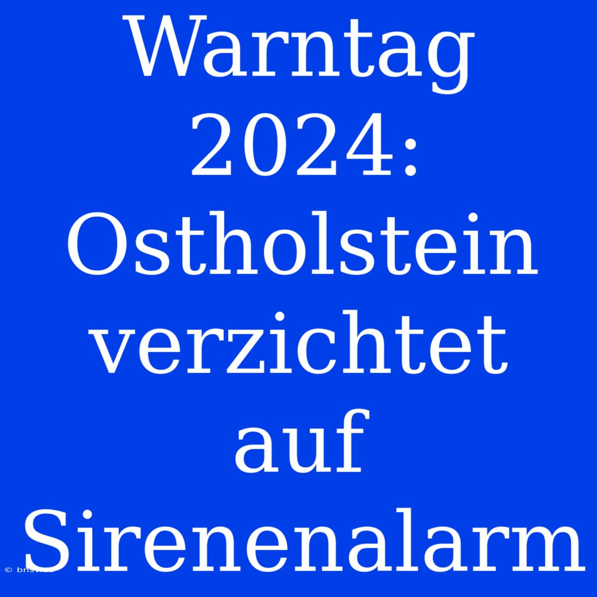 Warntag 2024: Ostholstein Verzichtet Auf Sirenenalarm