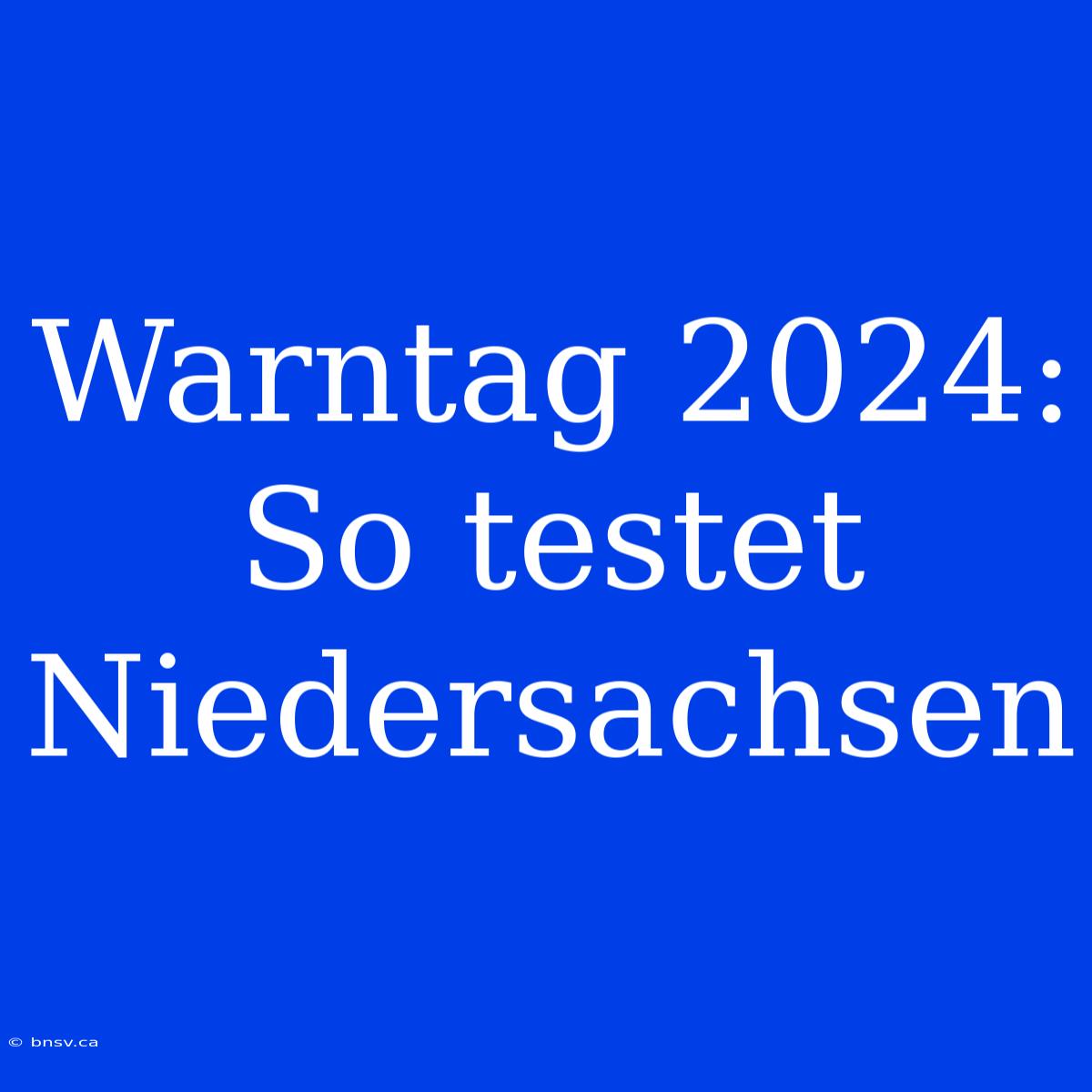 Warntag 2024: So Testet Niedersachsen