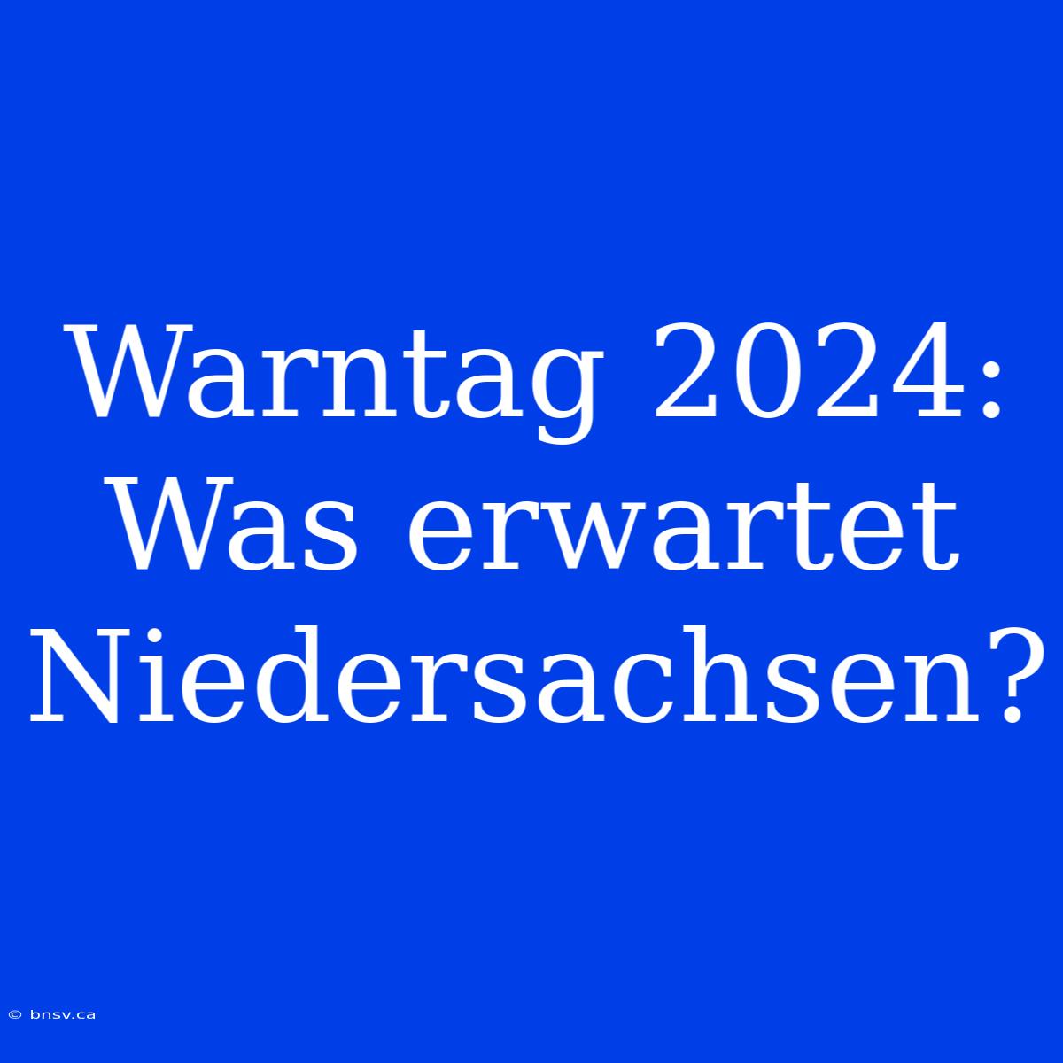 Warntag 2024: Was Erwartet Niedersachsen?