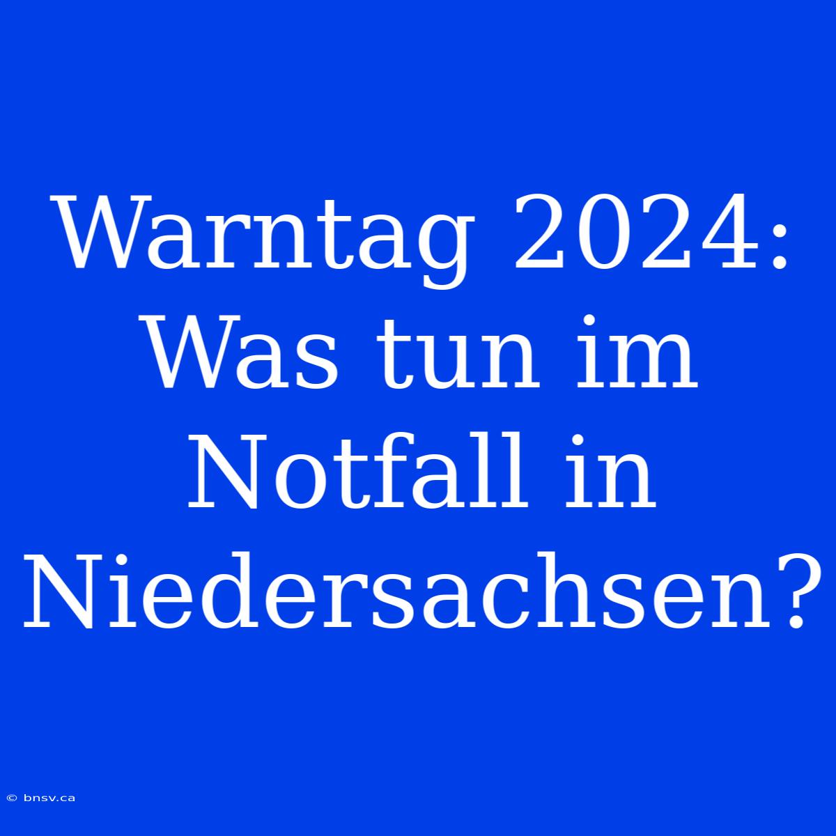 Warntag 2024: Was Tun Im Notfall In Niedersachsen?