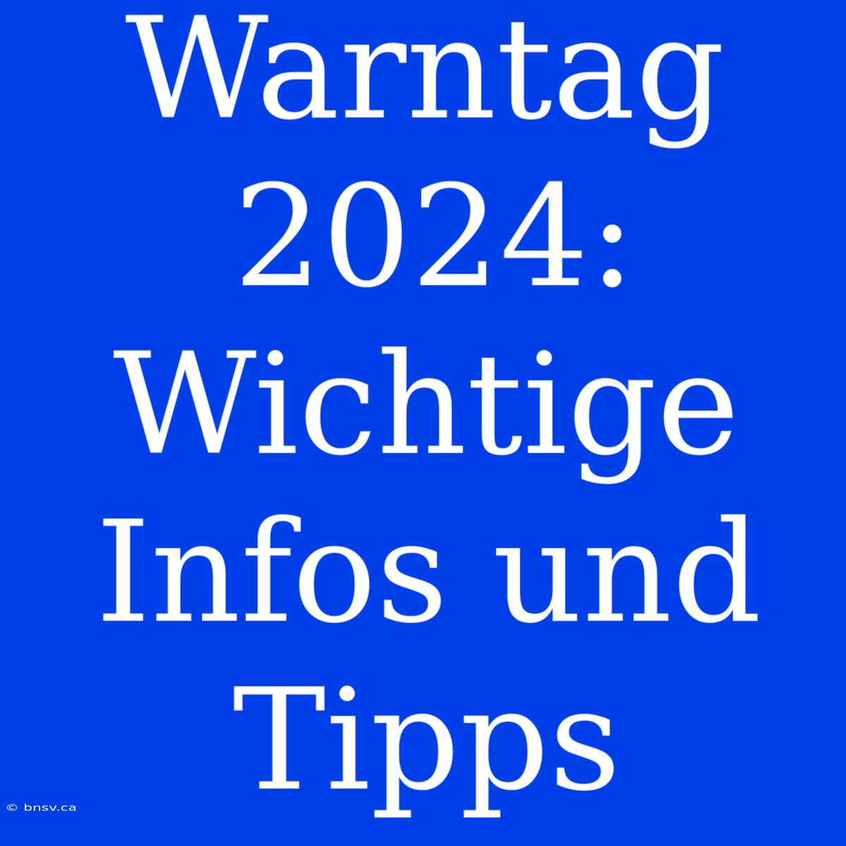 Warntag 2024: Wichtige Infos Und Tipps