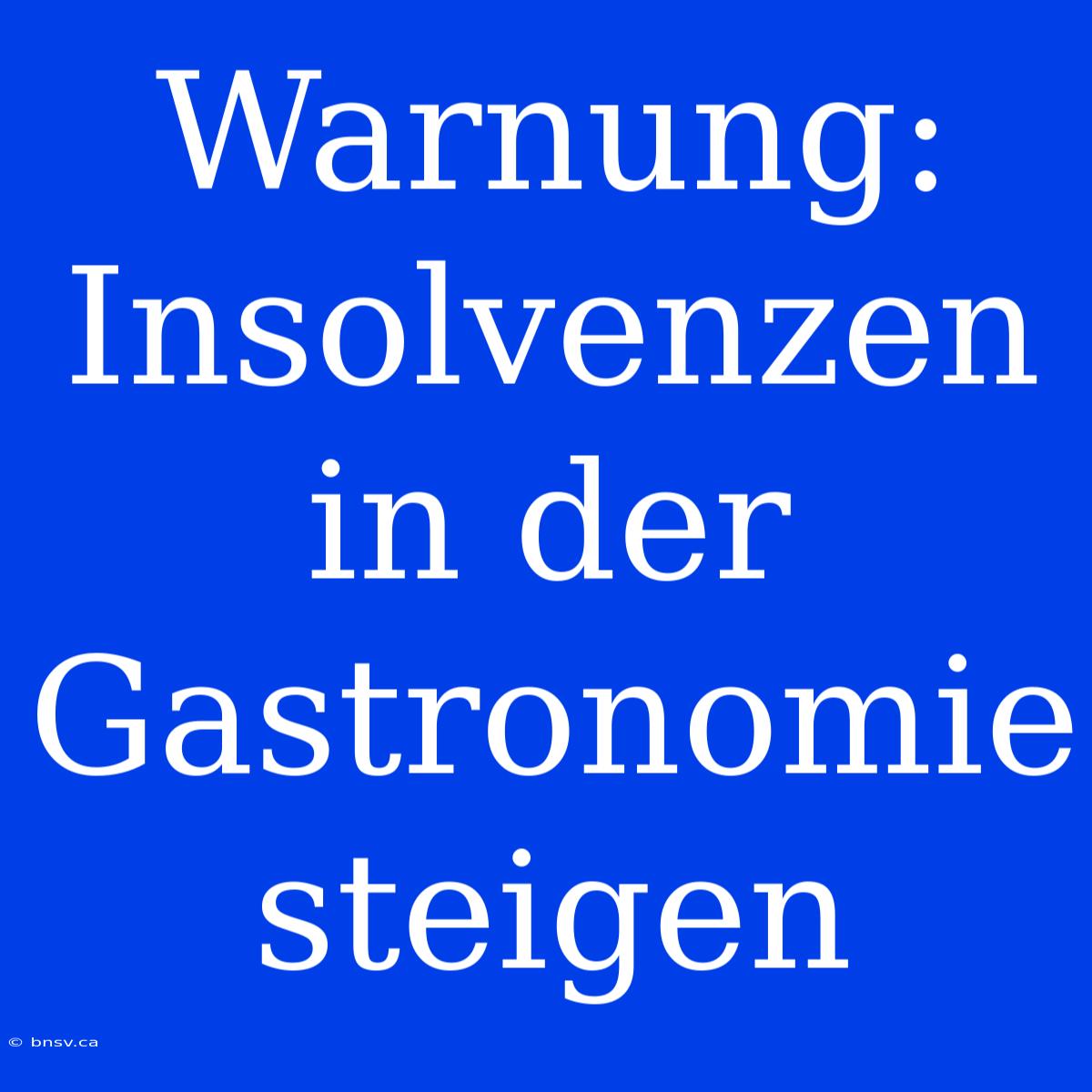 Warnung: Insolvenzen In Der Gastronomie Steigen