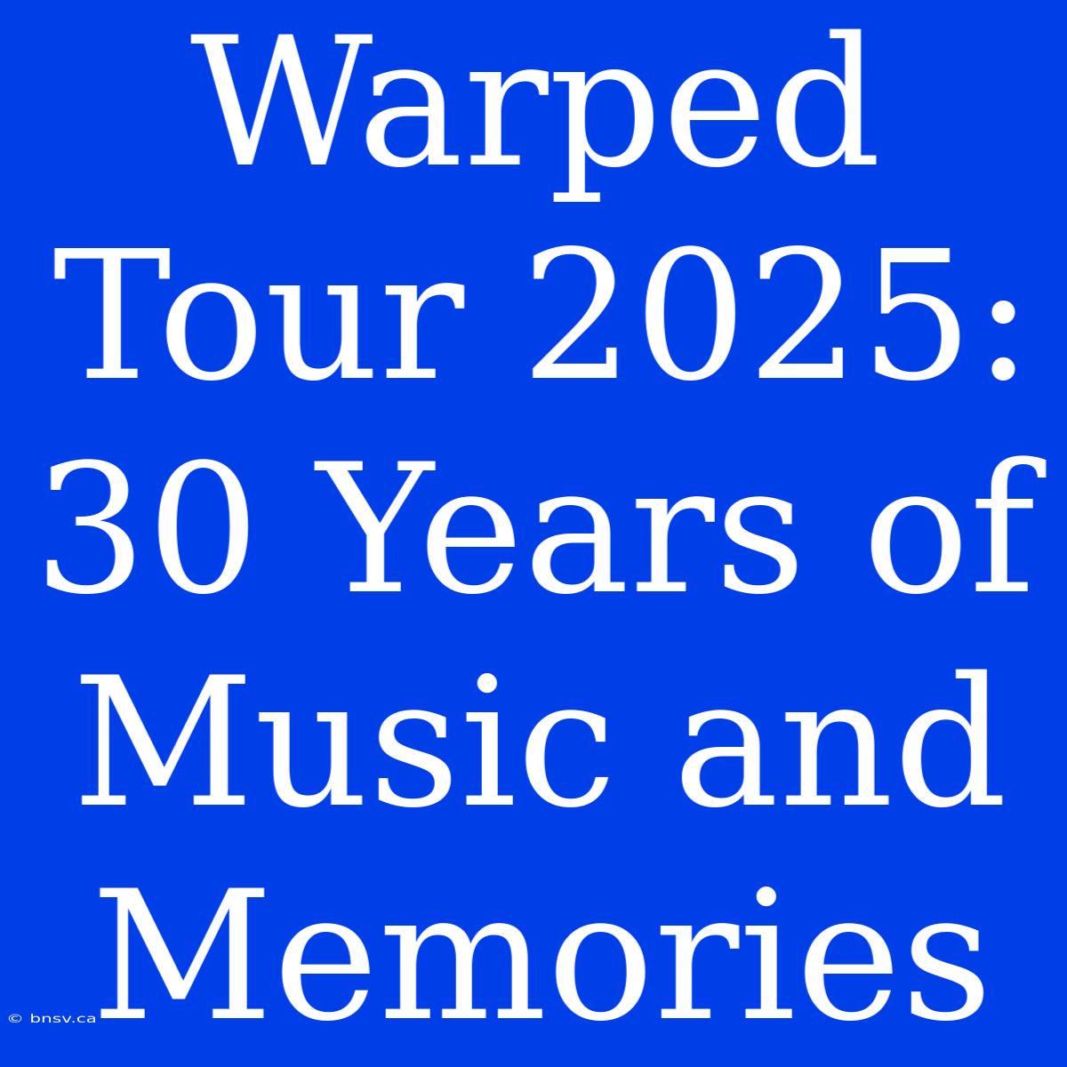 Warped Tour 2025:  30 Years Of Music And Memories