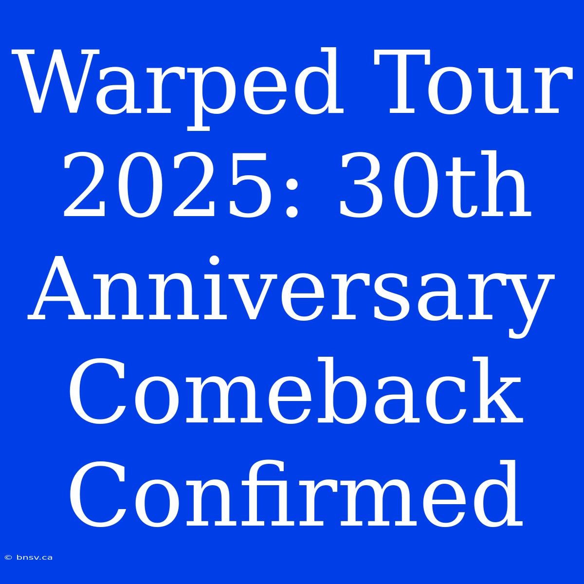 Warped Tour 2025: 30th Anniversary Comeback Confirmed