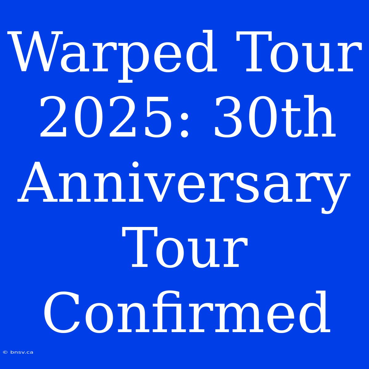 Warped Tour 2025: 30th Anniversary Tour Confirmed