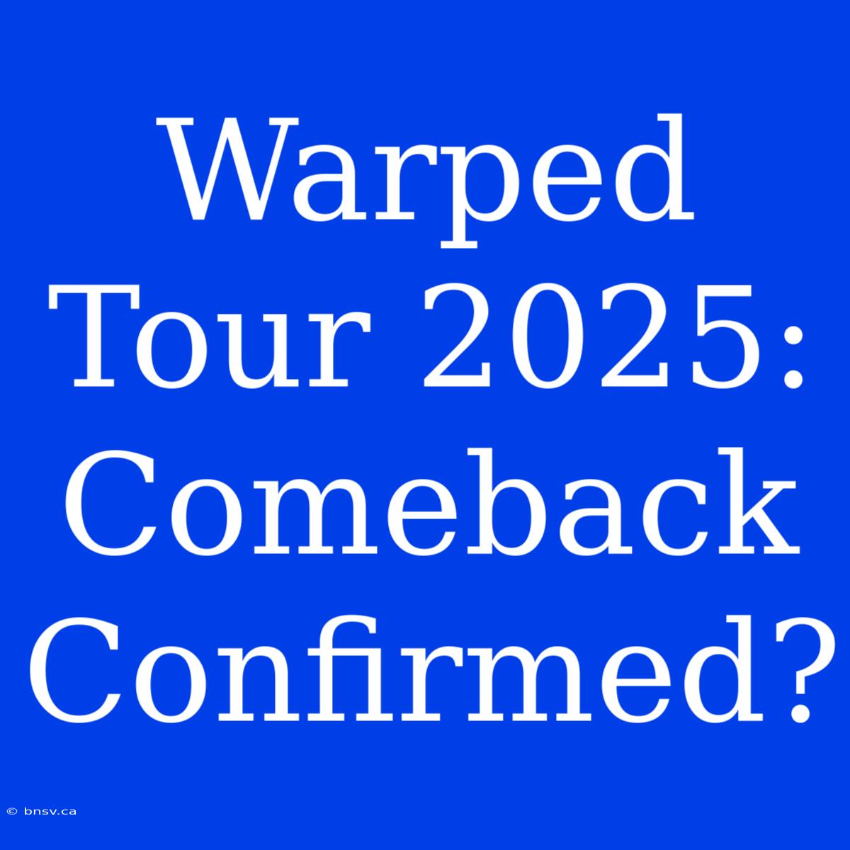 Warped Tour 2025: Comeback Confirmed?