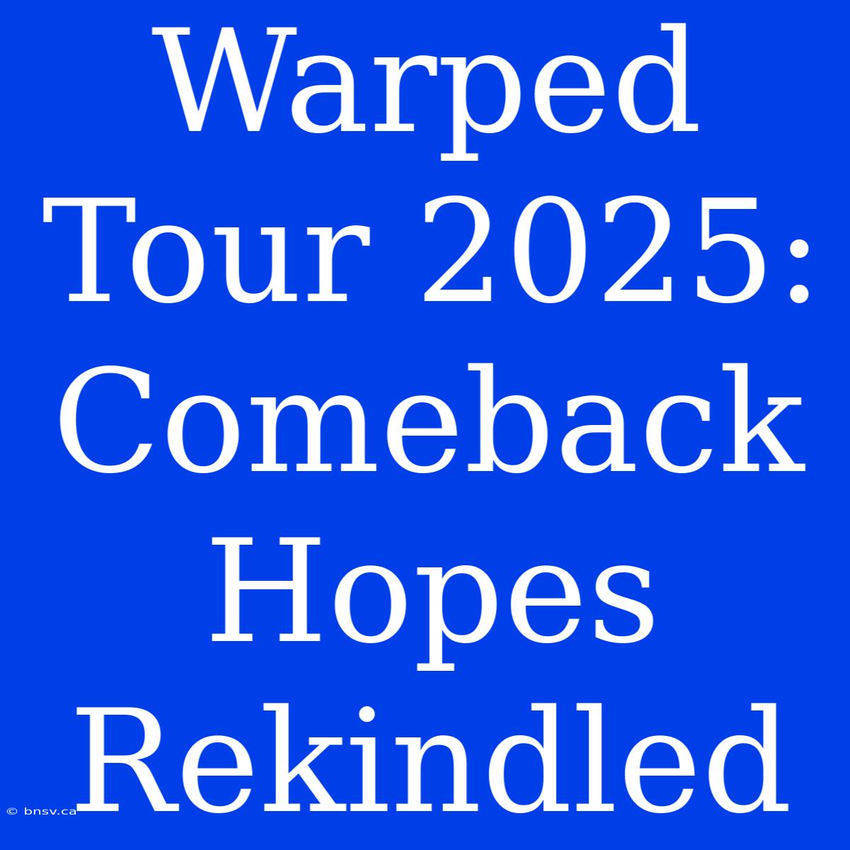 Warped Tour 2025: Comeback Hopes Rekindled