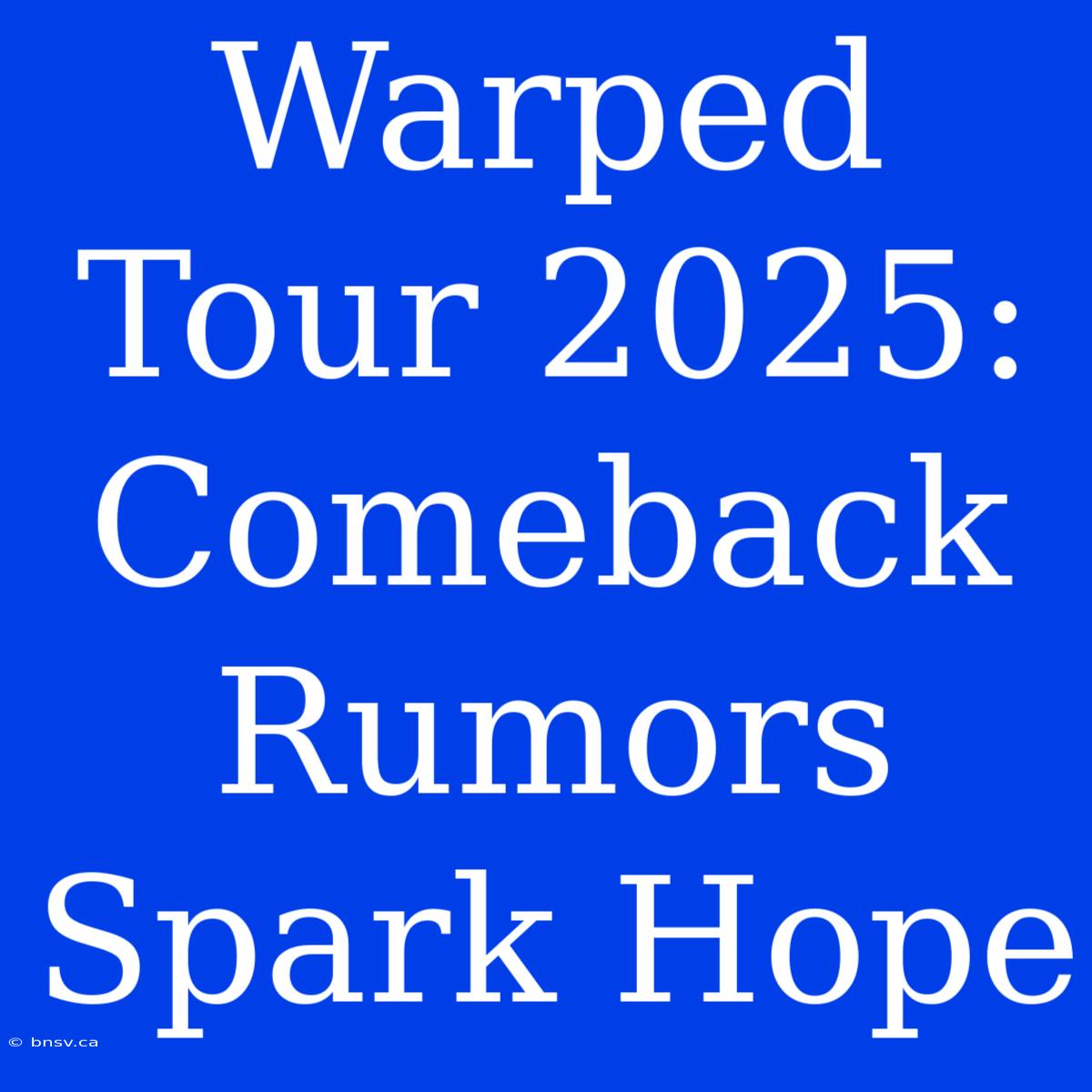 Warped Tour 2025: Comeback Rumors Spark Hope