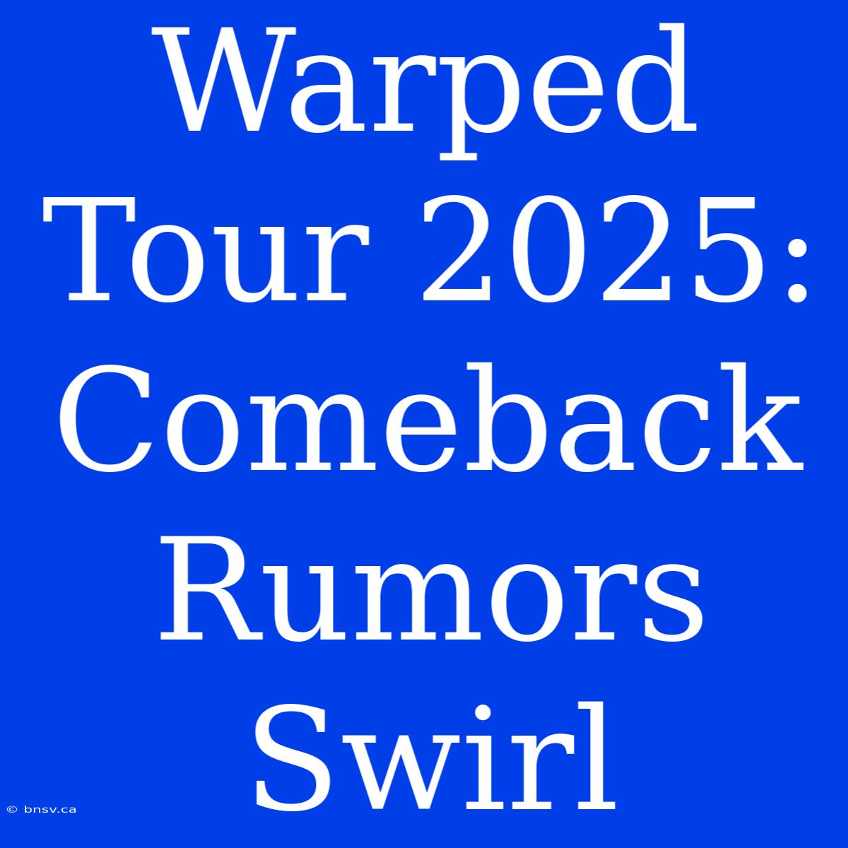 Warped Tour 2025: Comeback Rumors Swirl