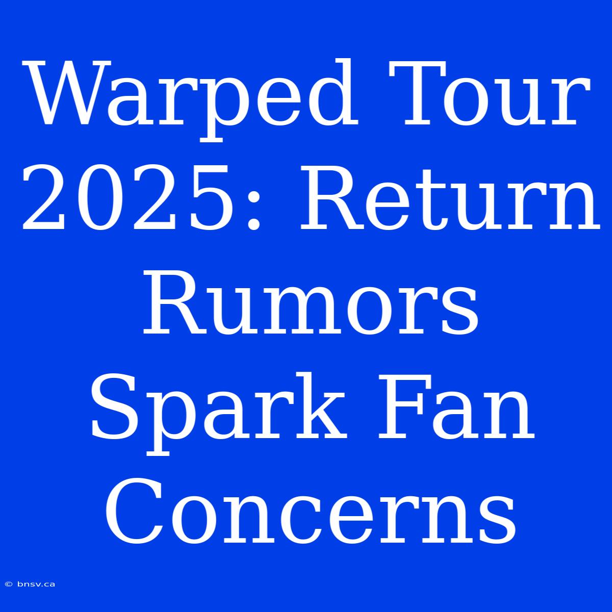 Warped Tour 2025: Return Rumors Spark Fan Concerns