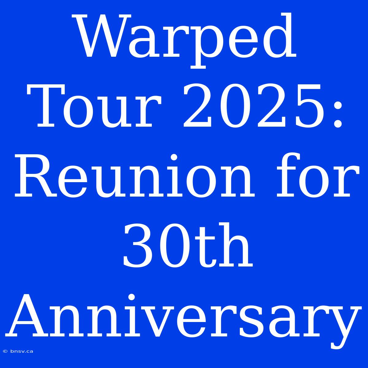 Warped Tour 2025: Reunion For 30th Anniversary