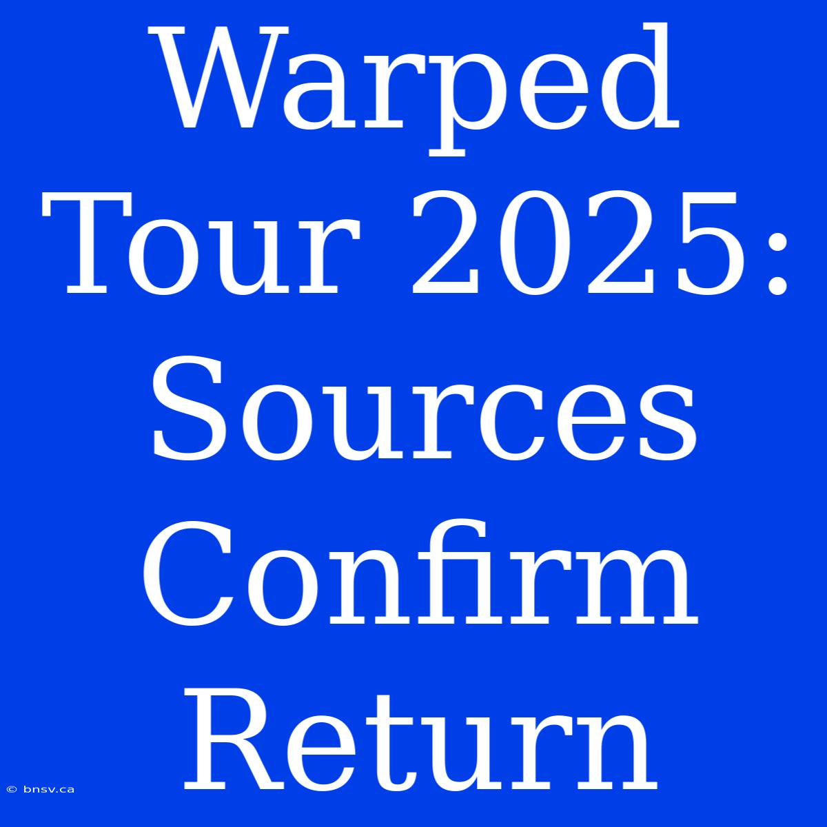 Warped Tour 2025: Sources Confirm Return