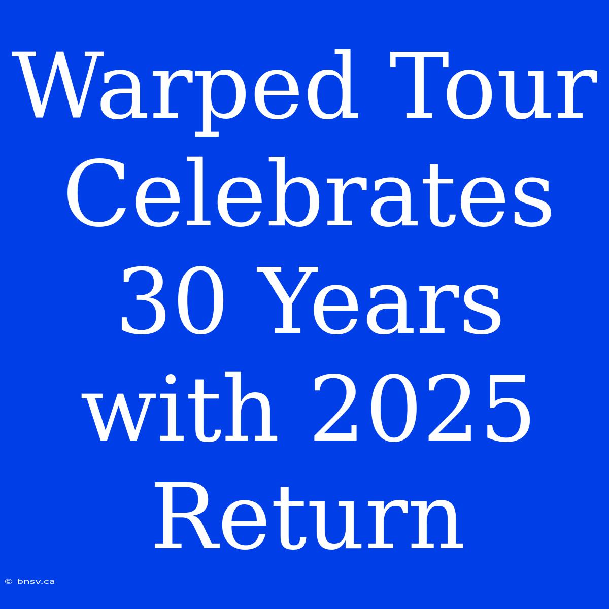 Warped Tour Celebrates 30 Years With 2025 Return