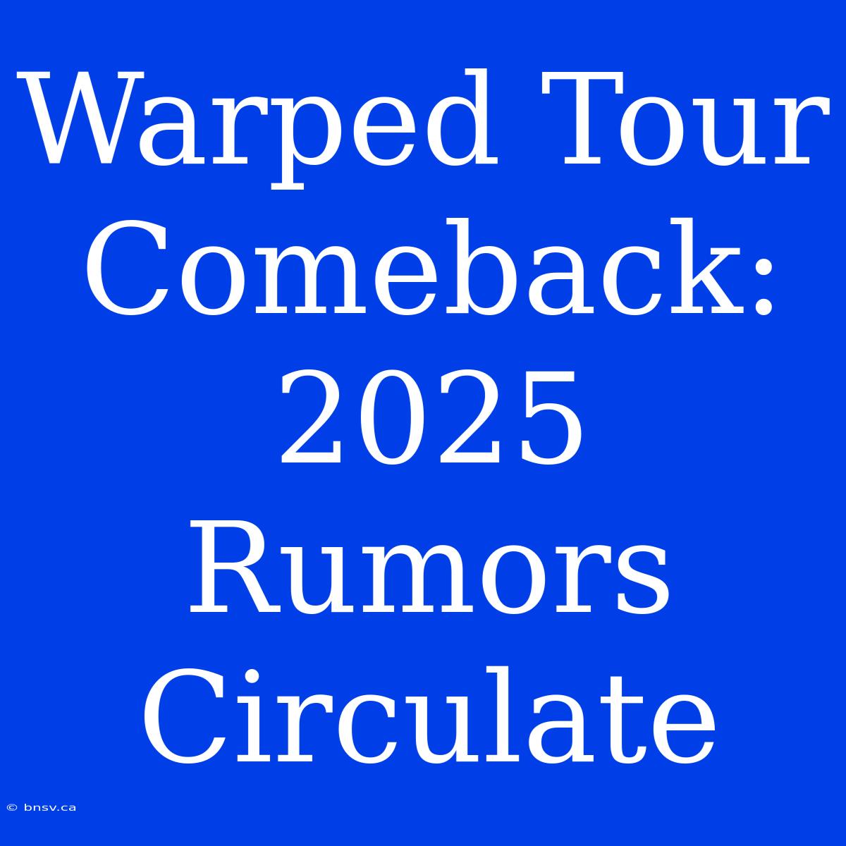 Warped Tour Comeback: 2025 Rumors Circulate