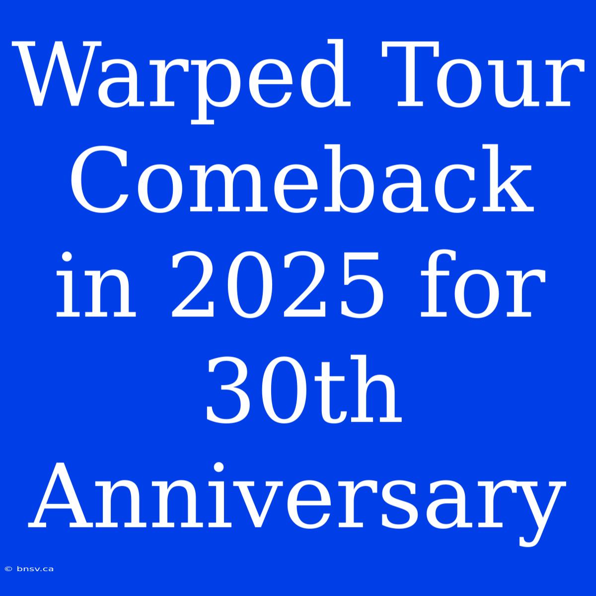 Warped Tour Comeback In 2025 For 30th Anniversary