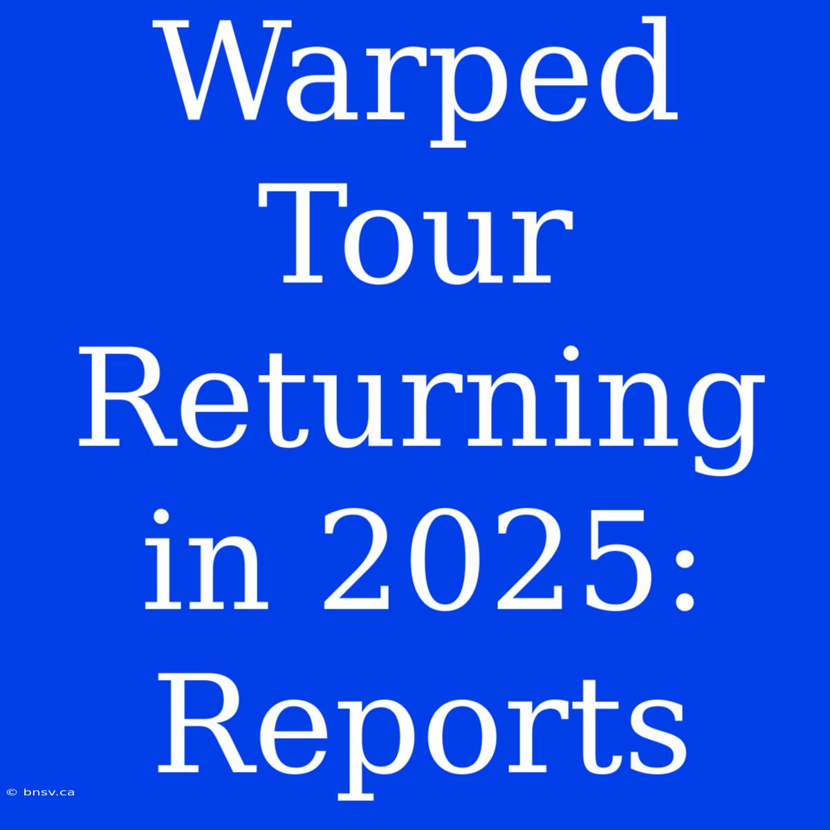 Warped Tour Returning In 2025: Reports