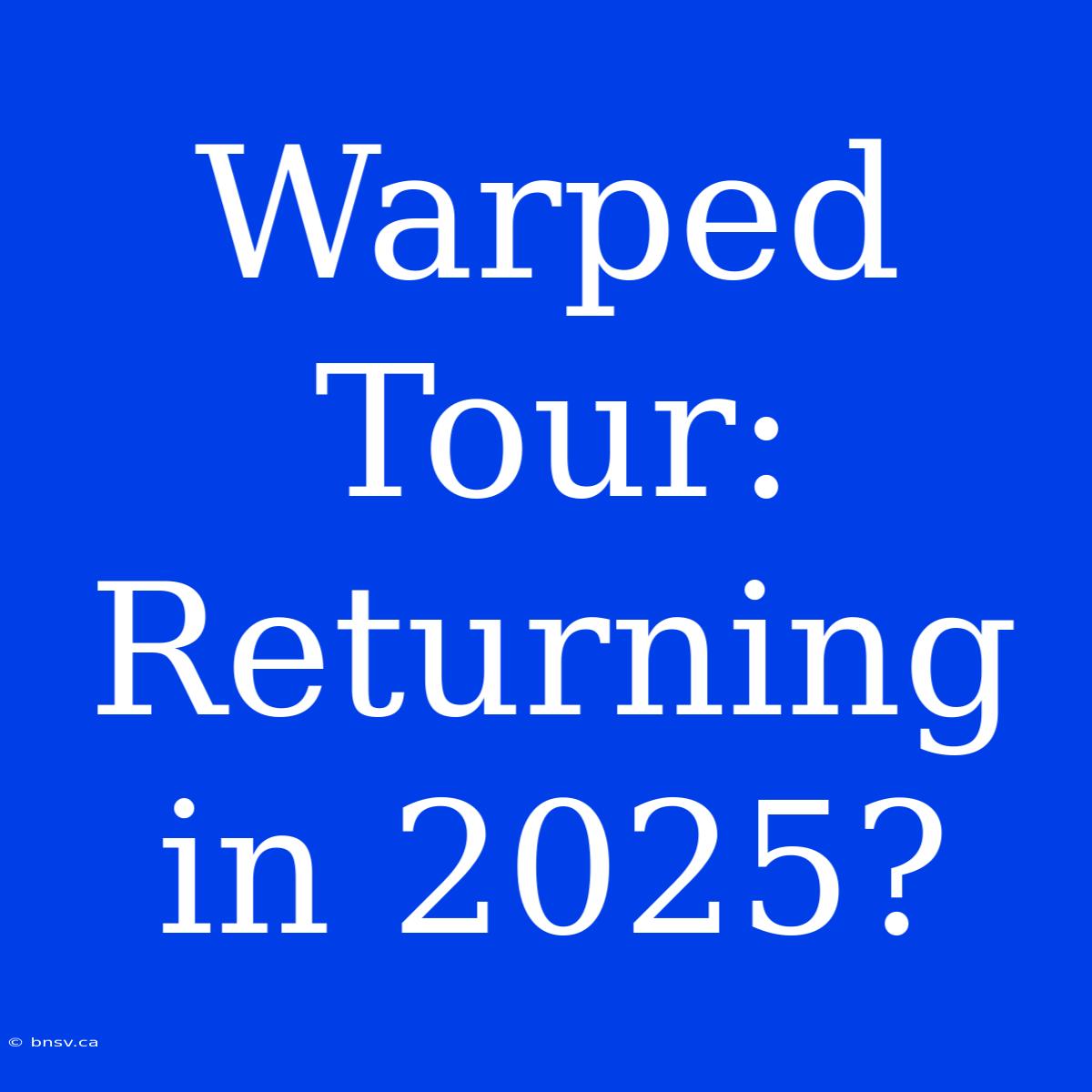 Warped Tour: Returning In 2025?