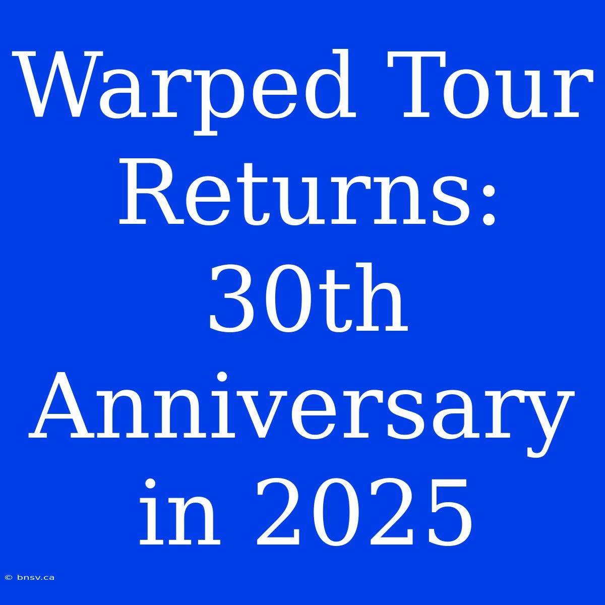 Warped Tour Returns: 30th Anniversary In 2025