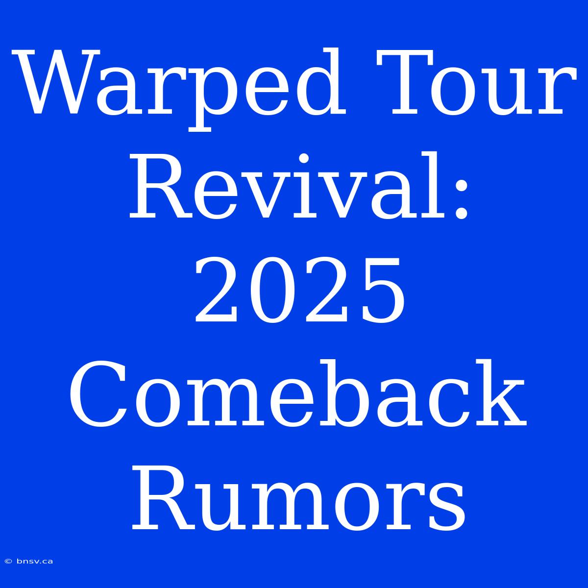 Warped Tour Revival: 2025 Comeback Rumors