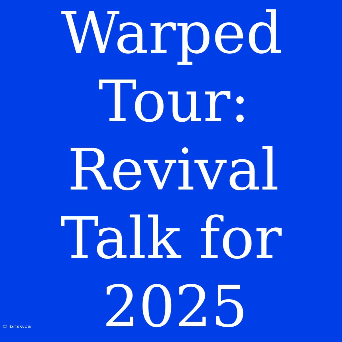 Warped Tour: Revival Talk For 2025