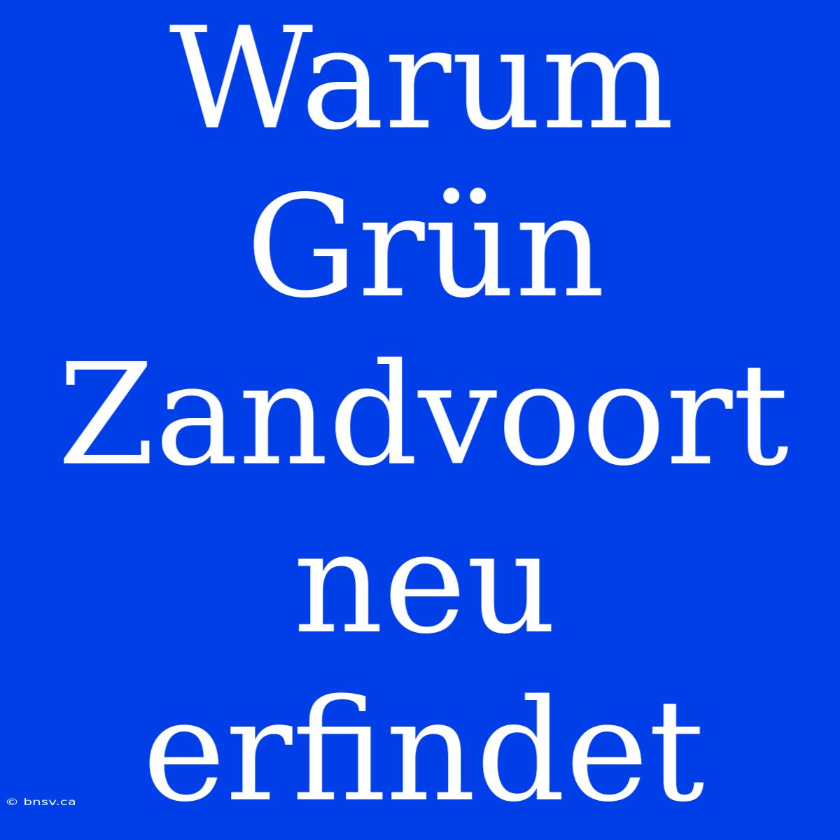 Warum Grün Zandvoort Neu Erfindet