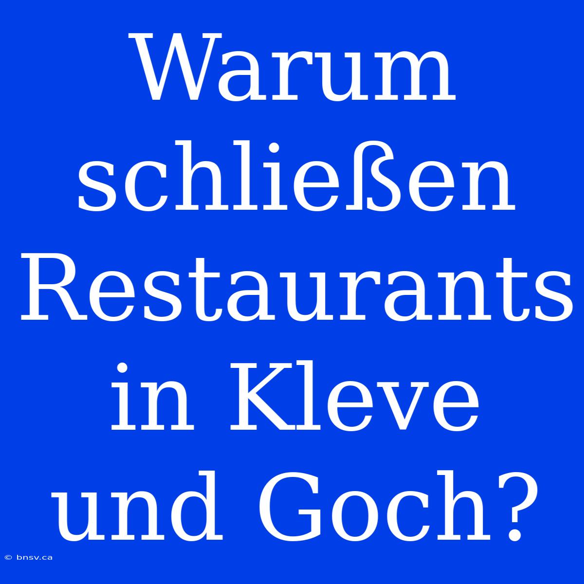 Warum Schließen Restaurants In Kleve Und Goch?