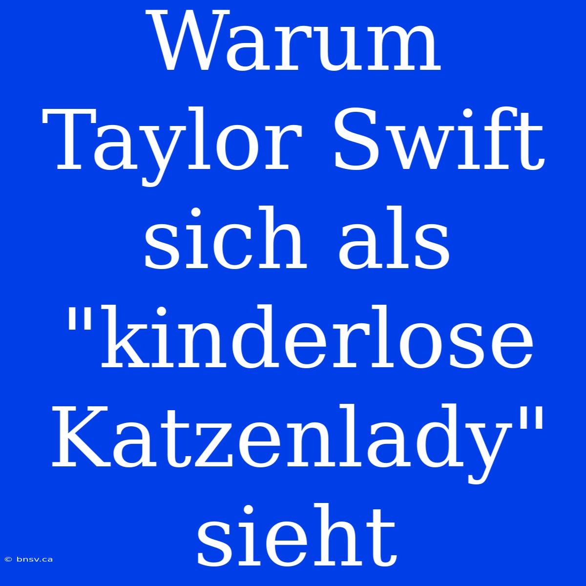 Warum Taylor Swift Sich Als 