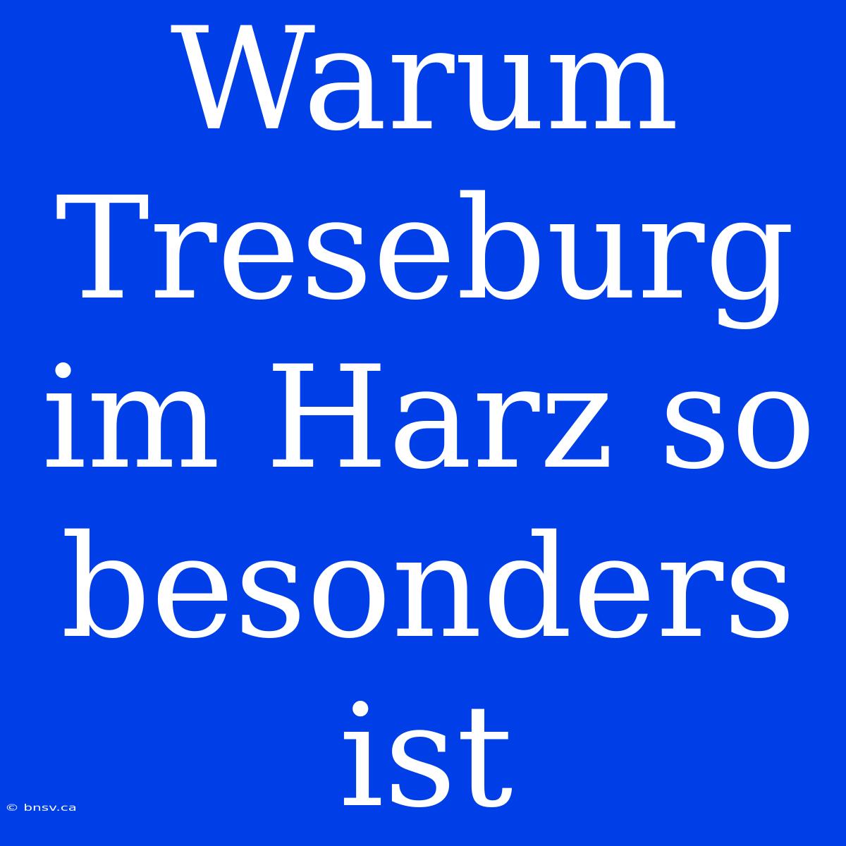 Warum Treseburg Im Harz So Besonders Ist