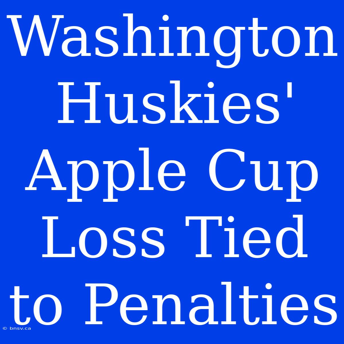 Washington Huskies' Apple Cup Loss Tied To Penalties