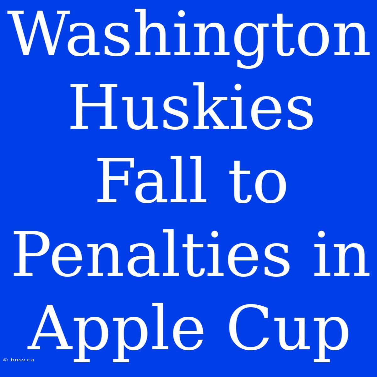 Washington Huskies Fall To Penalties In Apple Cup