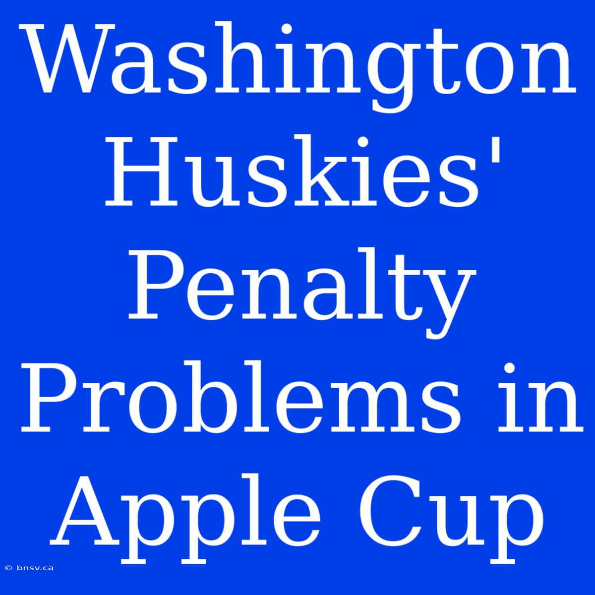 Washington Huskies' Penalty Problems In Apple Cup