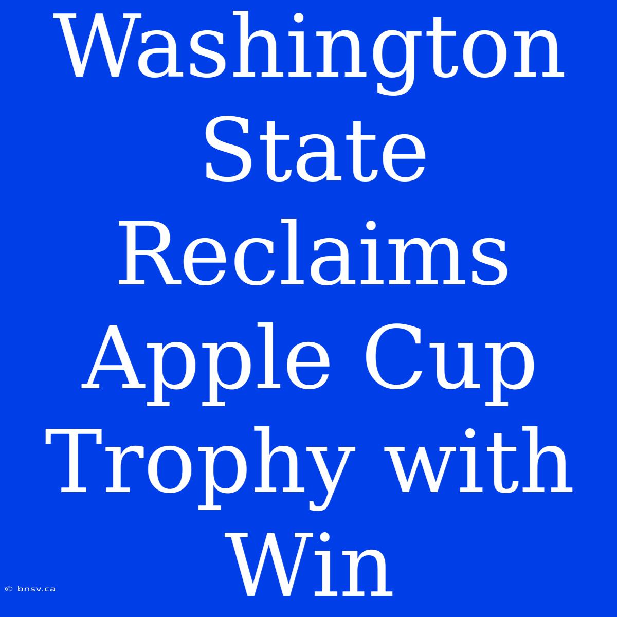 Washington State Reclaims Apple Cup Trophy With Win