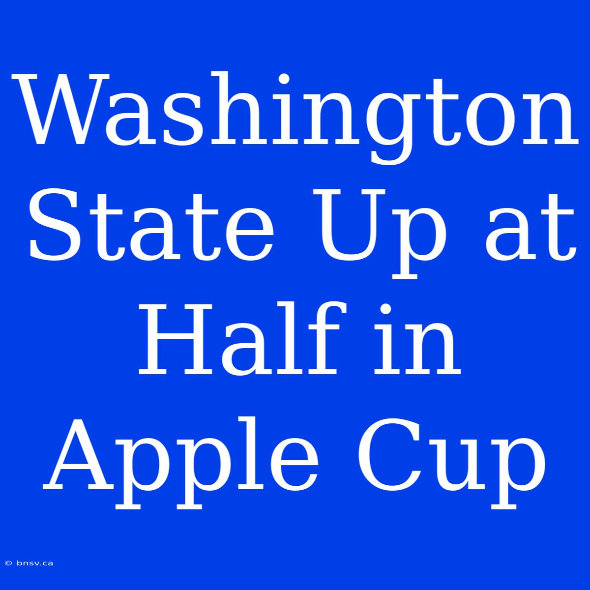 Washington State Up At Half In Apple Cup