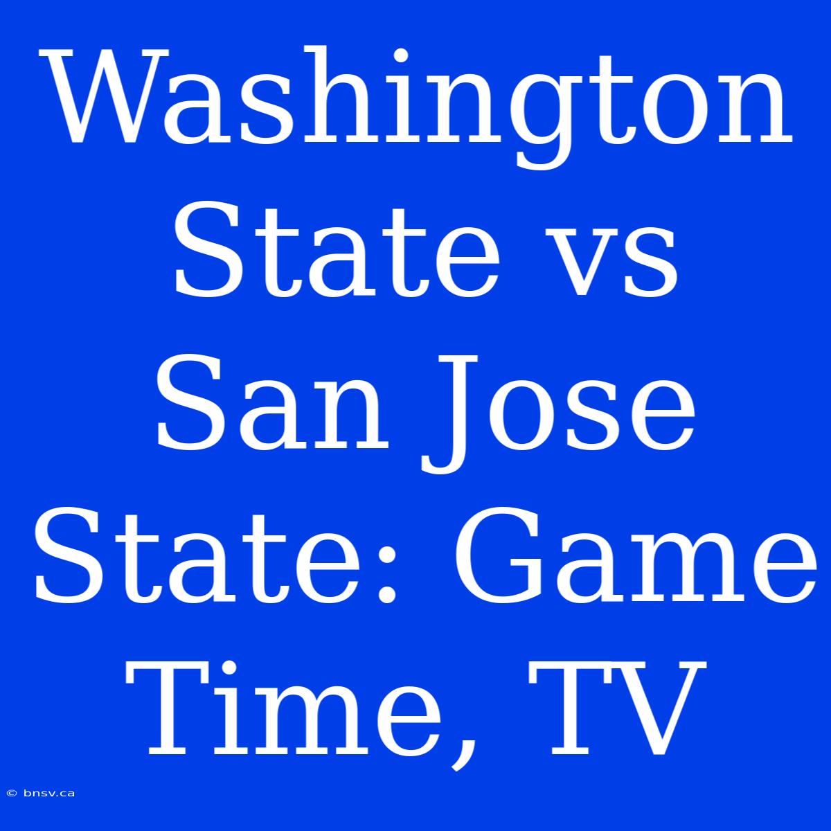 Washington State Vs San Jose State: Game Time, TV