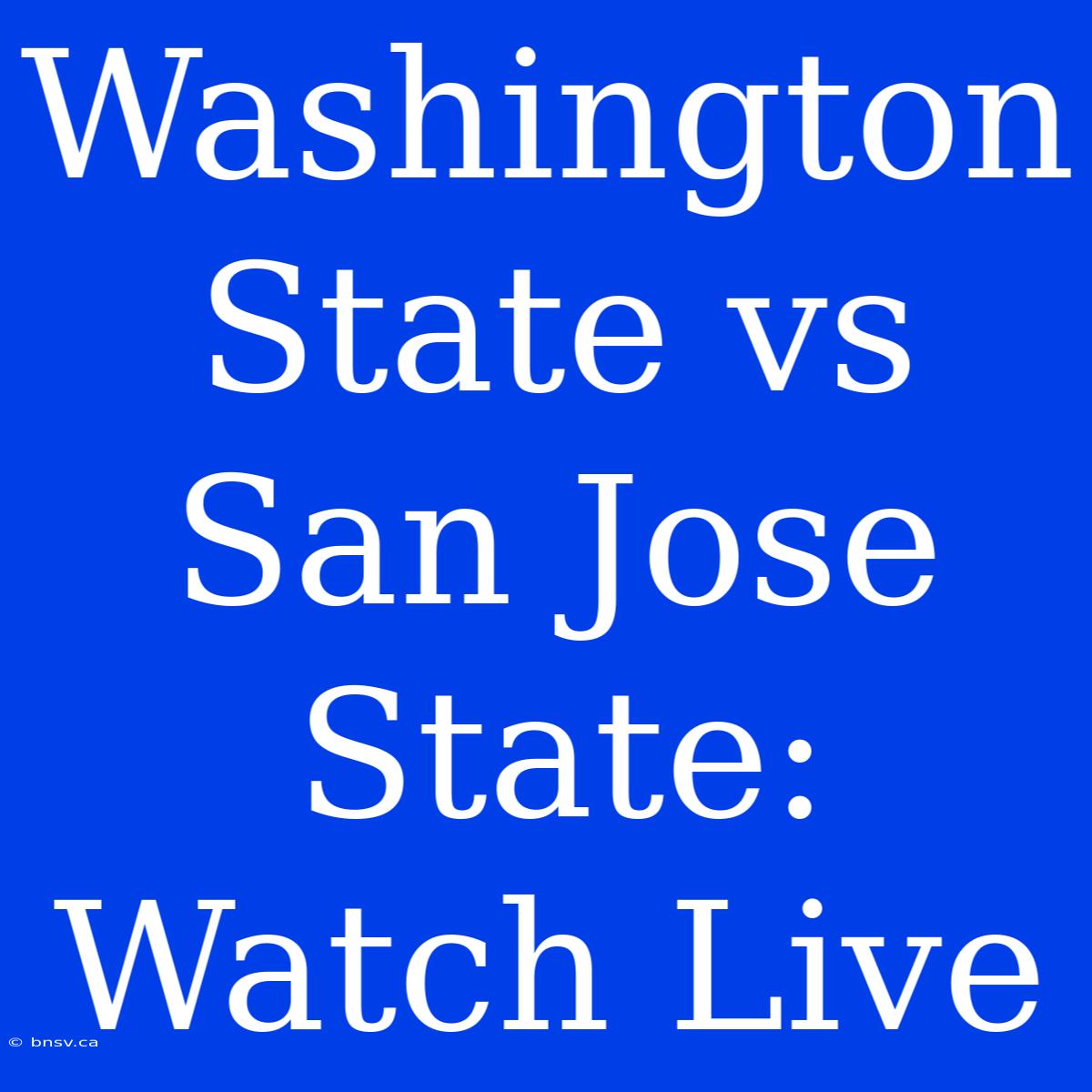 Washington State Vs San Jose State: Watch Live