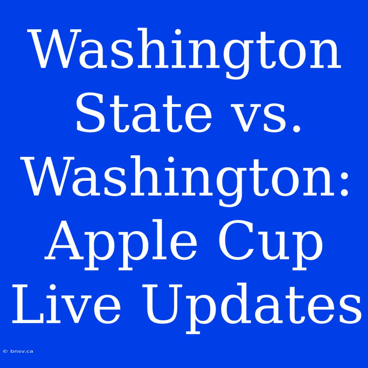 Washington State Vs. Washington: Apple Cup Live Updates