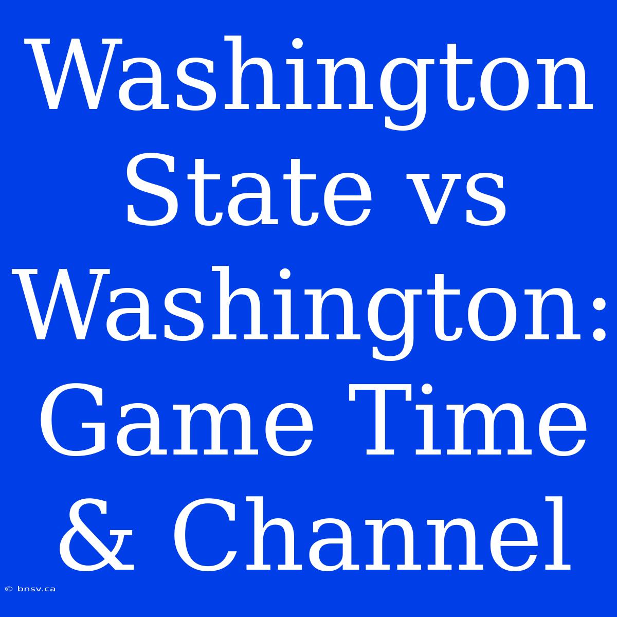 Washington State Vs Washington: Game Time & Channel