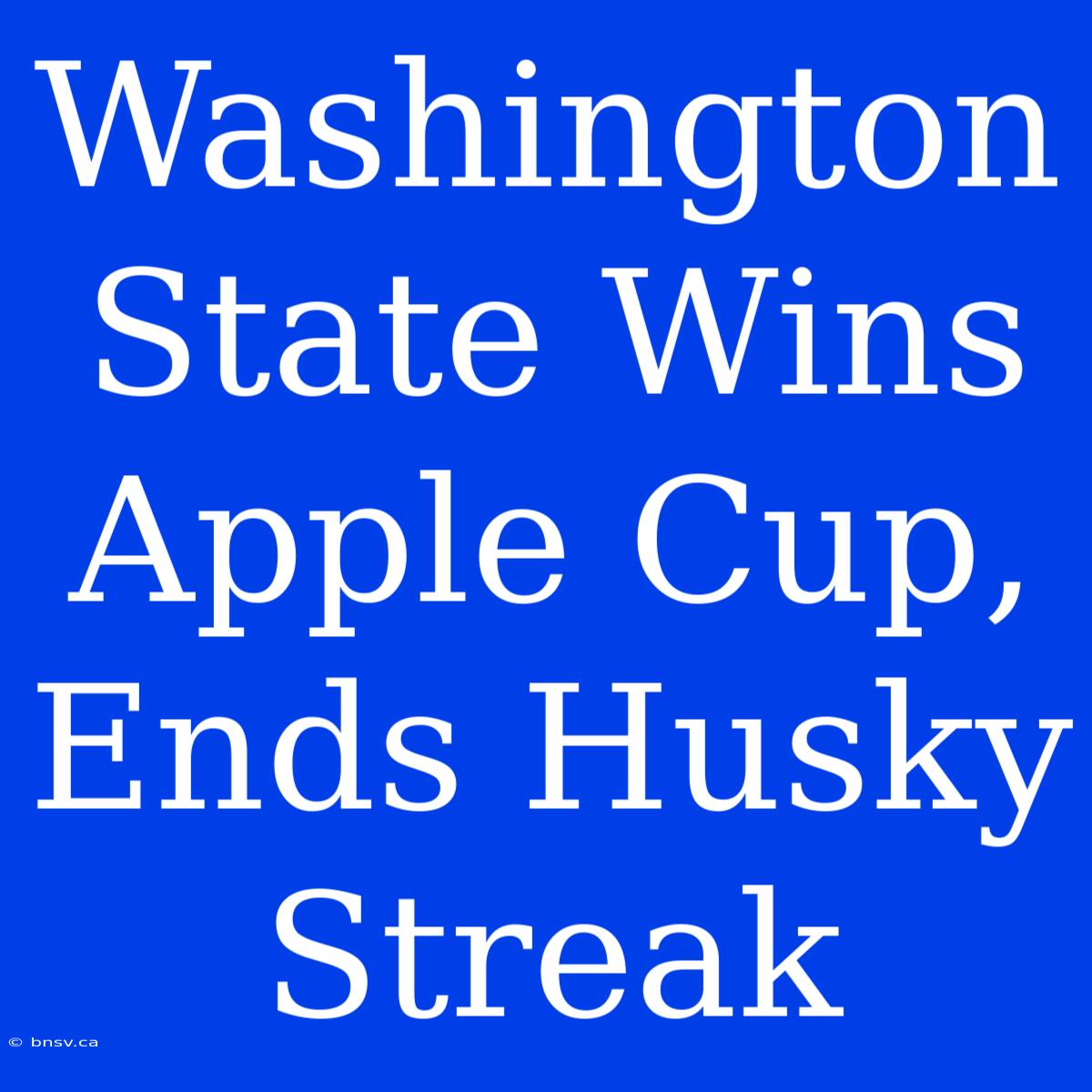 Washington State Wins Apple Cup, Ends Husky Streak