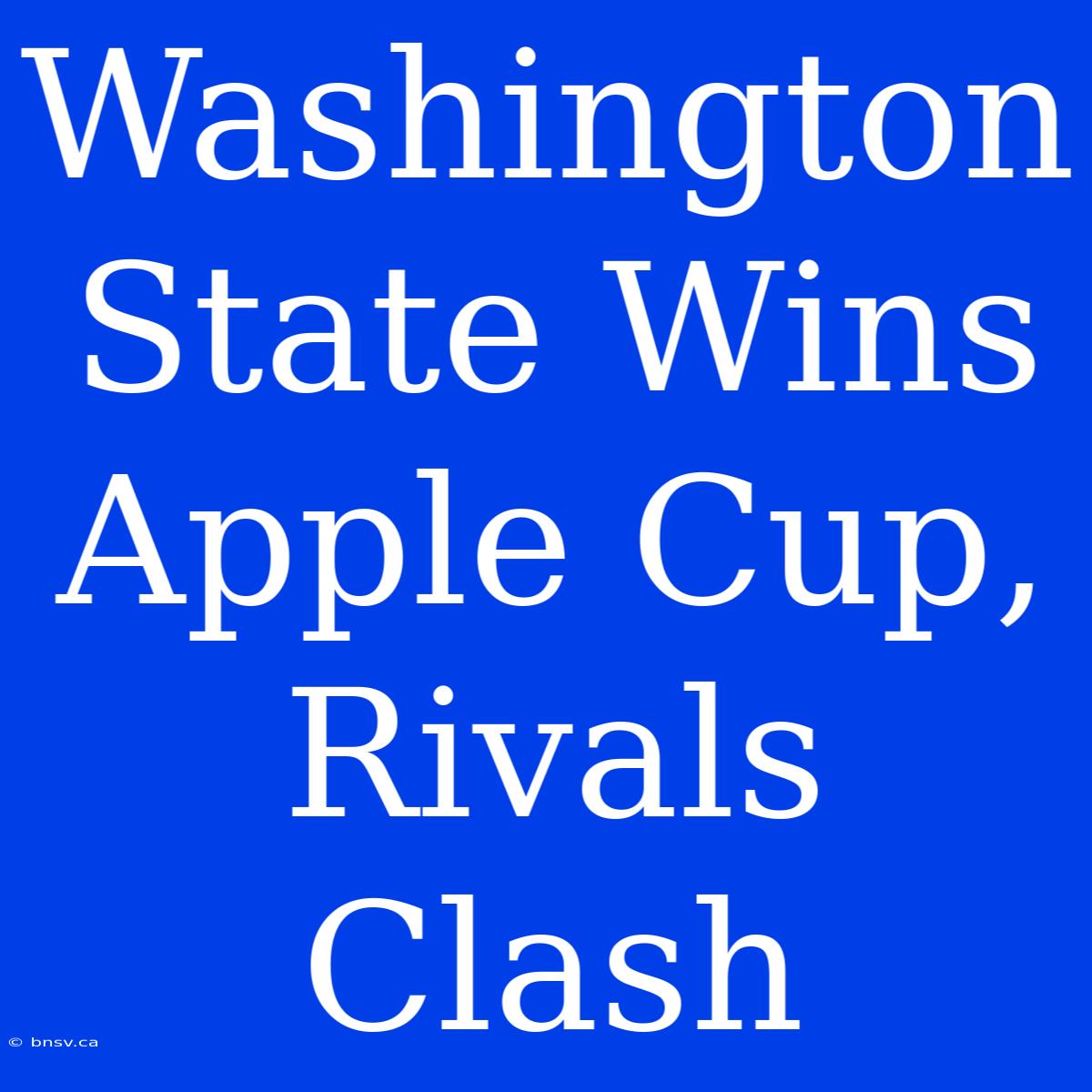 Washington State Wins Apple Cup, Rivals Clash