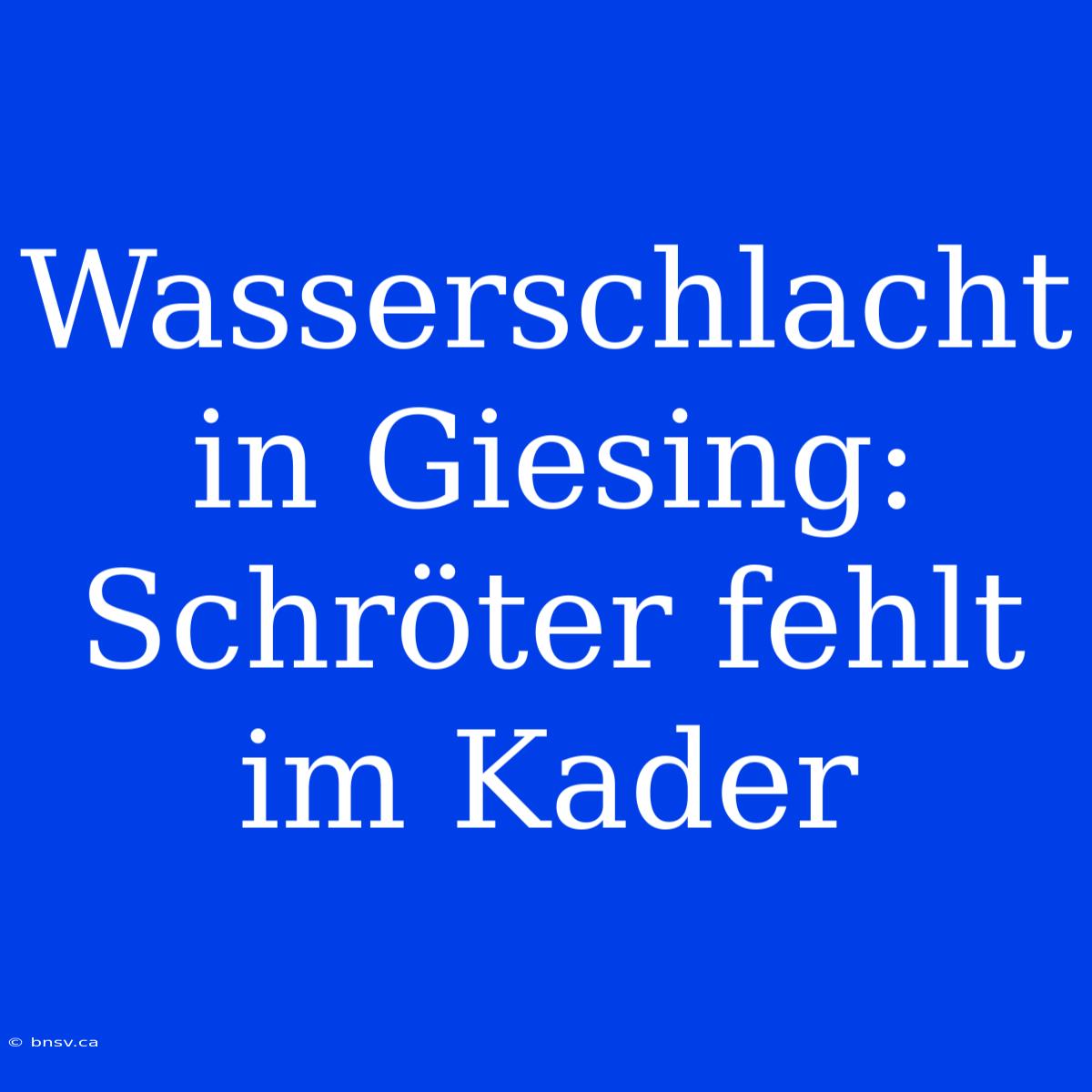 Wasserschlacht In Giesing: Schröter Fehlt Im Kader