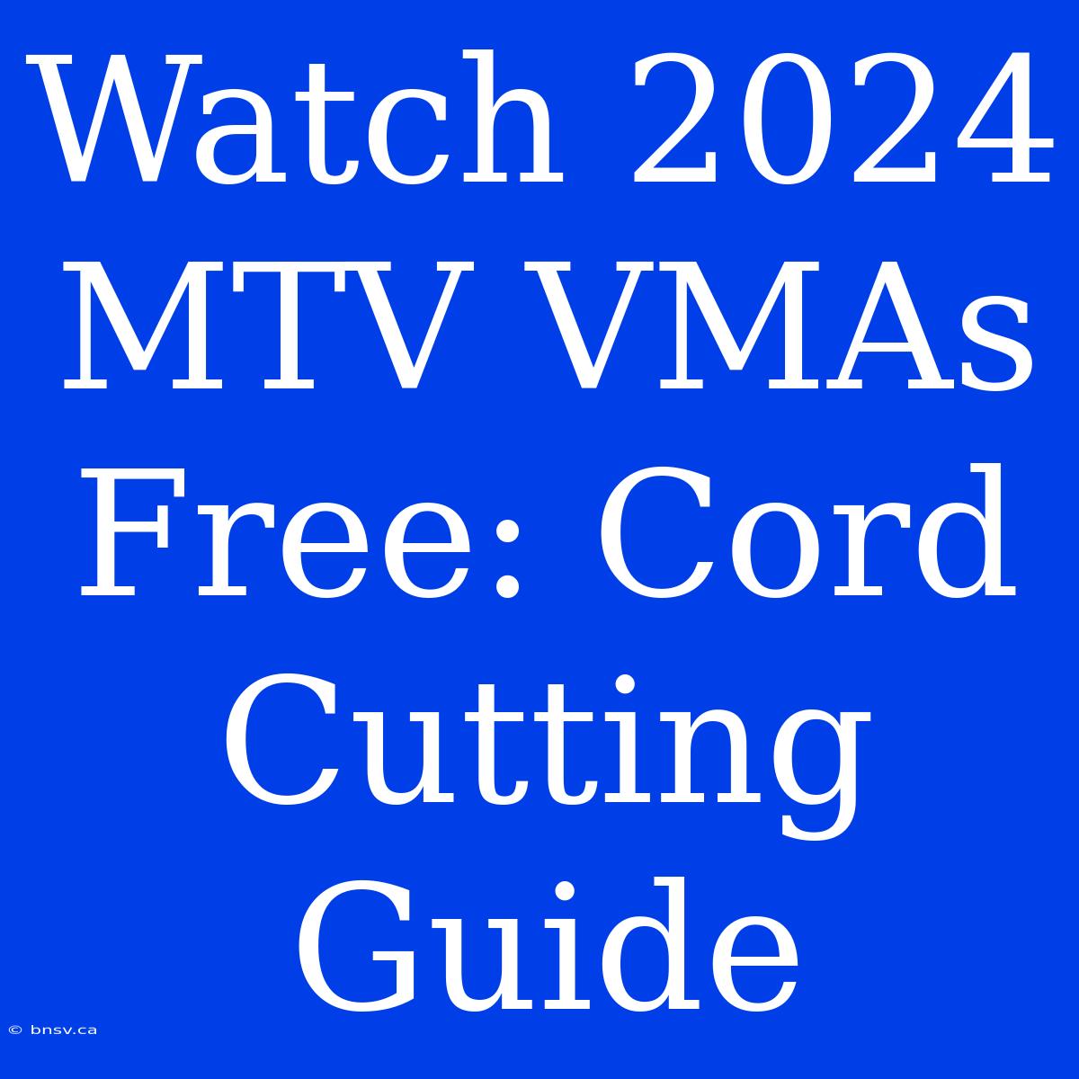 Watch 2024 MTV VMAs Free: Cord Cutting Guide