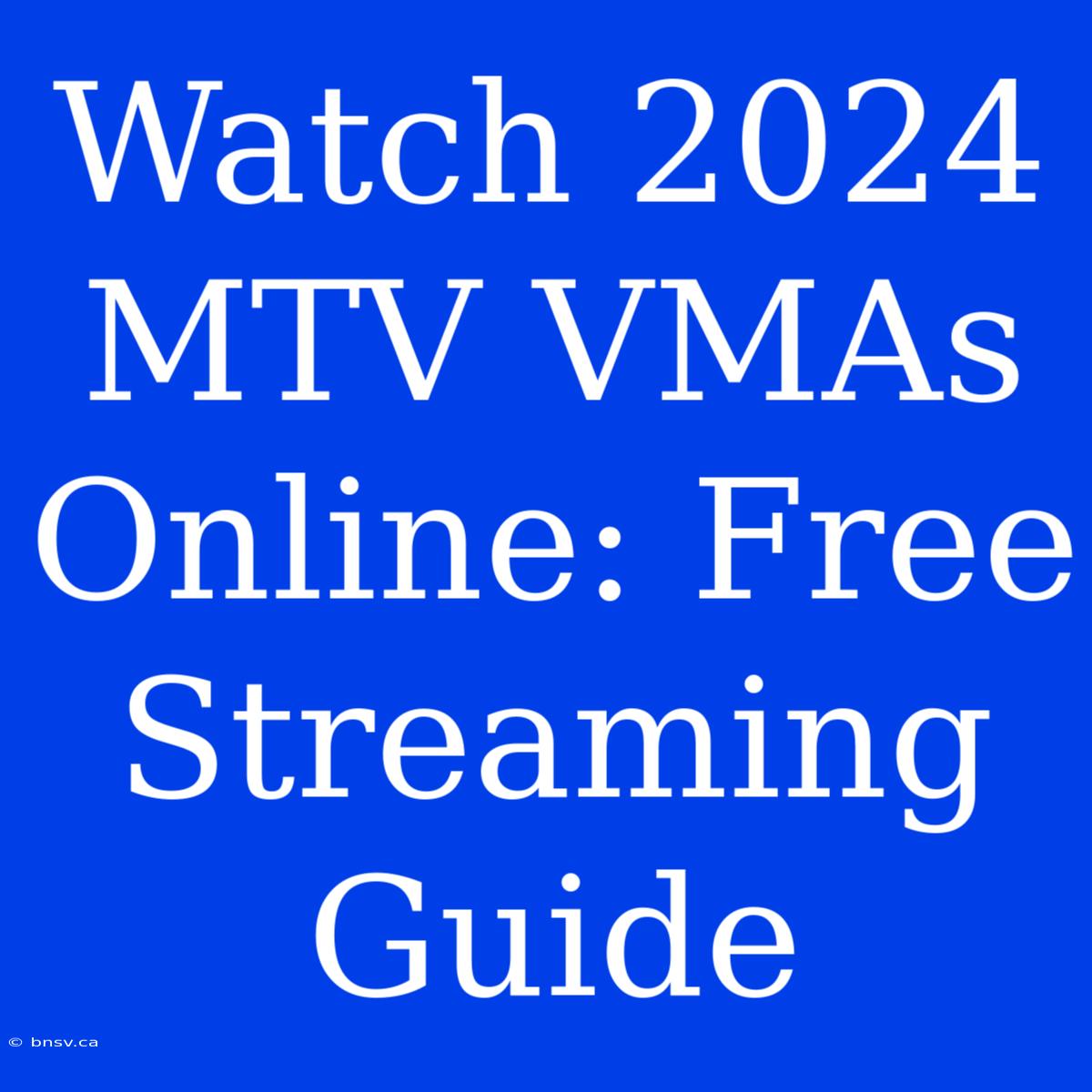 Watch 2024 MTV VMAs Online: Free Streaming Guide