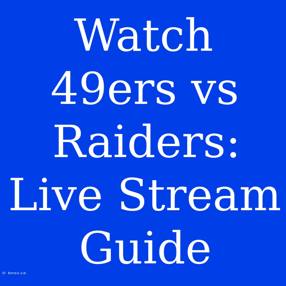 Watch 49ers Vs Raiders: Live Stream Guide