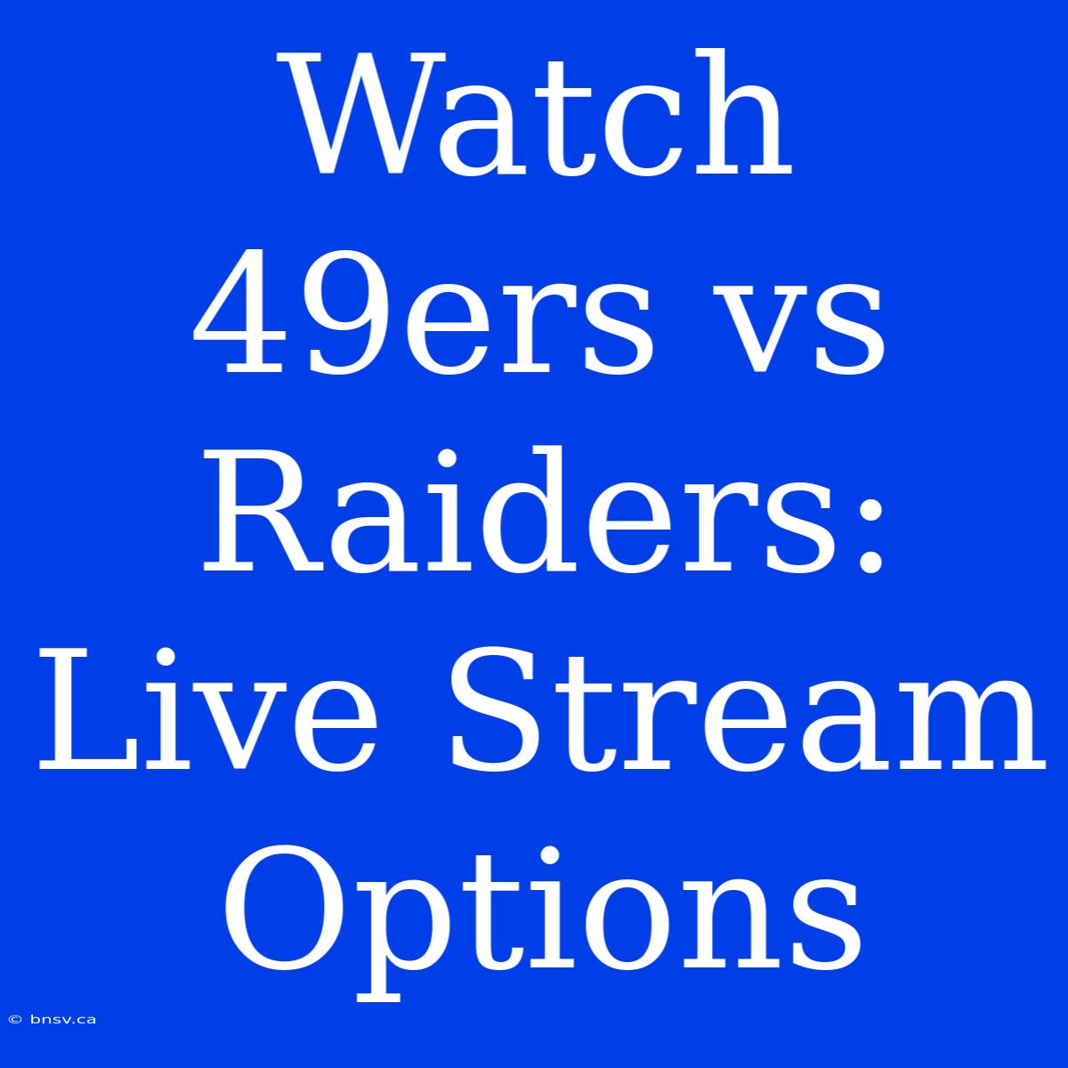 Watch 49ers Vs Raiders: Live Stream Options