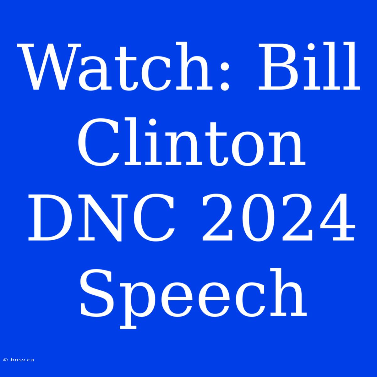 Watch: Bill Clinton DNC 2024 Speech